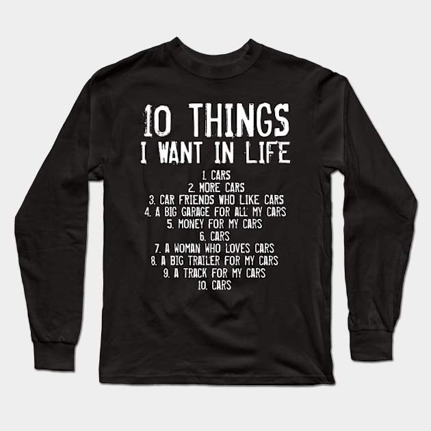 10 Things I Want In My Life Cars Mechanics Garage Funny Long Sleeve T-Shirt by cedricchungerxc